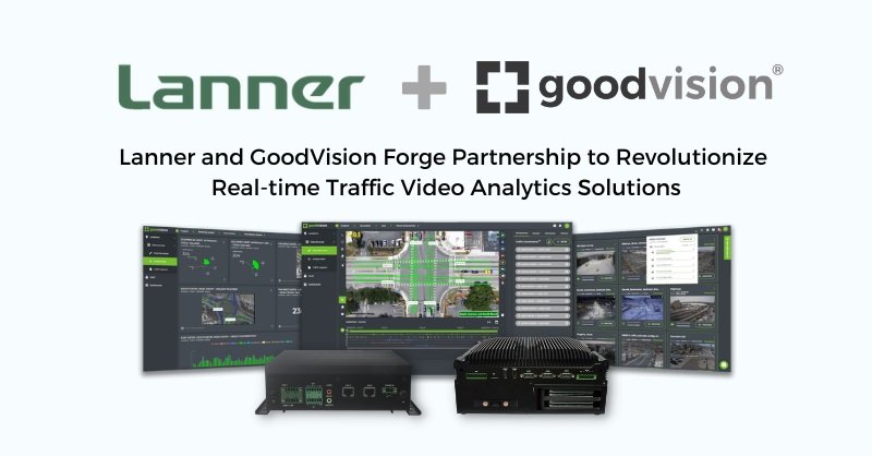 Lanner and GoodVision Forge Partnership to Revolutionize Real-time Traffic Video Analytics Solutions 